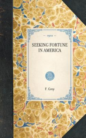 Kniha Seeking Fortune in America F. Grey