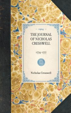 Carte Journal of Nicholas Cresswell: 1774-1777 Nicholas Cresswell