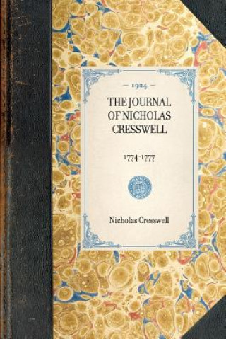 Carte Journal of Nicholas Cresswell: 1774-1777 Nicholas Cresswell