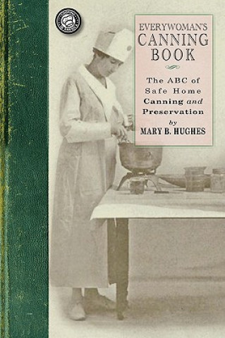 Book Everywoman's Canning Book: The A B C of Safe Home Canning and Preserving Mary Catherine Hughes