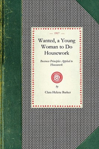 Kniha Wanted, a Young Woman to Do Housework: Business Principles Applied to Housework Clara Barker