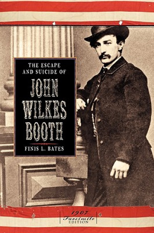 Книга The Escape and Suicide of John Wilkes Booth Finis L. Bates