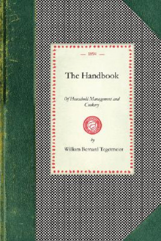 Книга Handbook of Household Management: Comp. at the Request of the School Board for London, with an Appendix of Recipes Used by the Teachers of the Nationa William Bernhard Tegetmeier