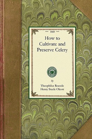 Kniha How to Cultivate and Preserve Celery Theophilus Roessle