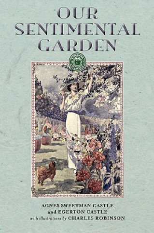 Knjiga Our Sentimental Garden Agnes Egerton Castle