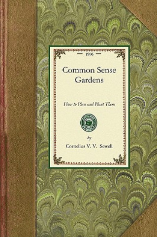 Carte Common Sense Gardens: How to Plan and Plant Them Cornelius Sewell