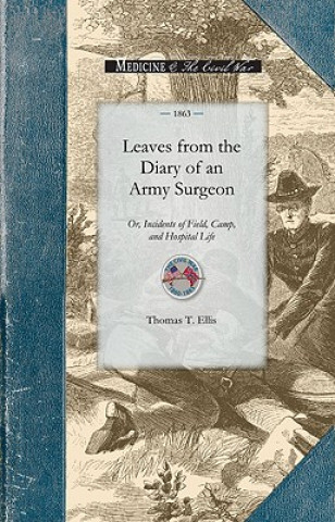 Kniha Leaves from the Diary of an Army Surgeon: Or, Incidents of Field, Camp, and Hospital Life Thomas Ellis