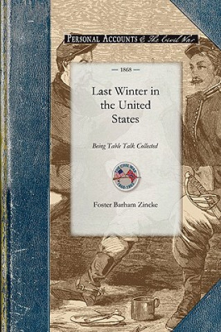 Kniha Last Winter in the United States: Being Table Talk Collected During a Tour Through the Late Southern Confederation, the Far West, the Rocky Mountains, F. Barham Zincke