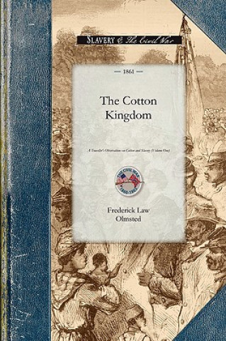 Książka Cotton Kingdom: A Traveller's Observations on Cotton and Slavery in the American Slave States. Based Upon Three Former Volumes of Jour Frederick Law Olmsted