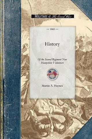 Kniha History of the Second Regiment New Hamps: Its Camps, Marches and Battles Martin Haynes