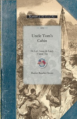 Carte Uncle Tom's Cabin Vol 2: Or, Life Among the Lowly. Volume Two Harriet Beecher Stowe
