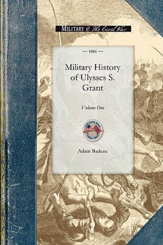Könyv Military History of Ulysses S. Grant: Volume One Adam Badeau
