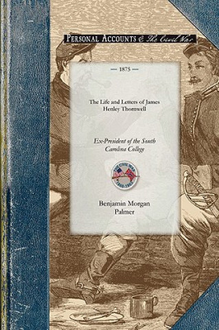 Buch Life & Letters of James Henley Thornwell: Ex-President of the South Carolina College, Late Professor of Theology in the Theological Seminary at Columb Benjamin Palmer