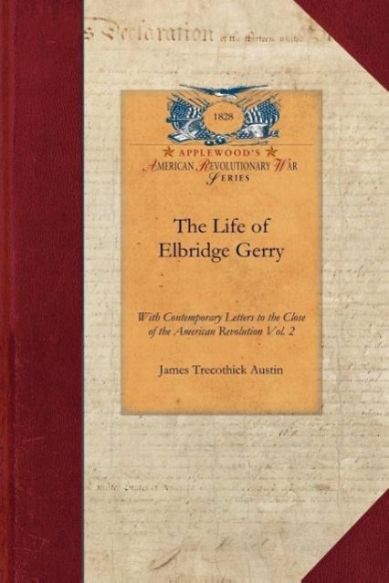 Kniha The Life of Elbridge Gerry, Vol. 2: With Contemporary Letters to the Close of the American Revolution Vol. 2 James Austin