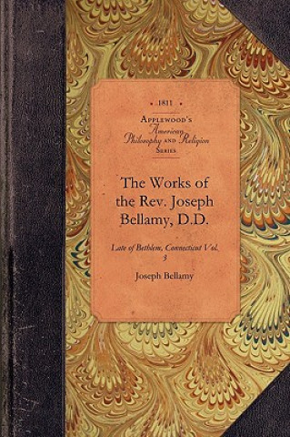 Könyv Works of REV Joseph Bellamy, D., Vol 3: Late of Bethlem, Connecticut Vol. 3 Joseph Bellamy