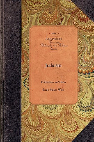 Book Judaism: Its Doctrines and Duties Isaac Wise