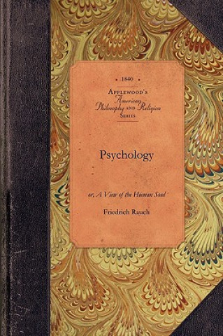 Knjiga Psychology: Or, a View of the Human Soul: Including Anthropology Being the Substance of a Course of Lectures, Delivered to the Jun Friedrich Rauch