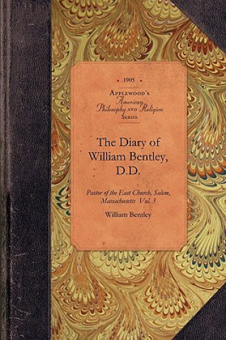 Kniha The Diary of William Bentley, D.D. Vol 3: Pastor of the East Church, Salem, Massachusetts Vol. 3 William Bentley
