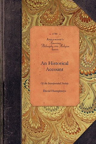 Carte Hist Acct of Incorporated Society...: Containing Their Foundation, Proceedings, and the Success of Their Missionaries in the British Colonies, to the David Humphreys