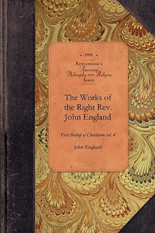 Knjiga Works of Reverend John England, Vol 5: First Bishop of Charleston Vol. 5 John England