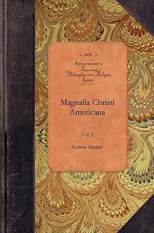 Carte Magnalia Christi Americana, Vol 1: Vol. 1 Cotton Mather