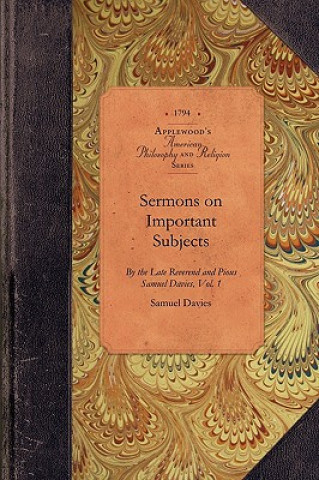 Carte Sermons on Important Subjects, Vol 2: To Which Are New Added Three Occasional Sermons, Not Included in the Former Editions Vol. 2 Samuel Davies