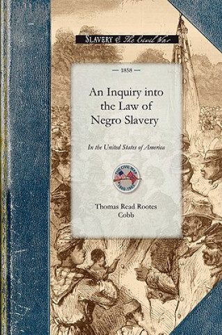 Книга An Inquiry Into the Law of Negro Slavery: To Which Is Prefixed, an Historical Sketch of Slavery Thomas Cobb