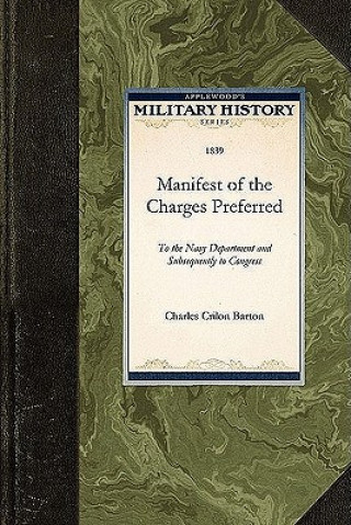 Kniha Manifest of the Charges Preferred: To the Navy Department and Subsequently to Congress Charles Crillon Barton