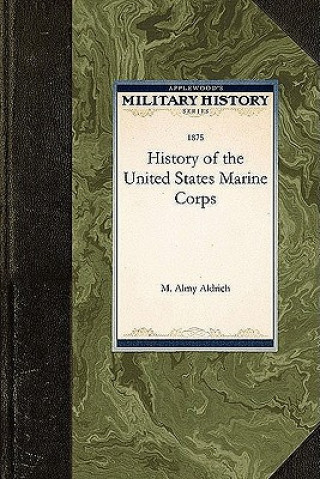 Книга History of the United States Marine Corp M. Almy Aldrich