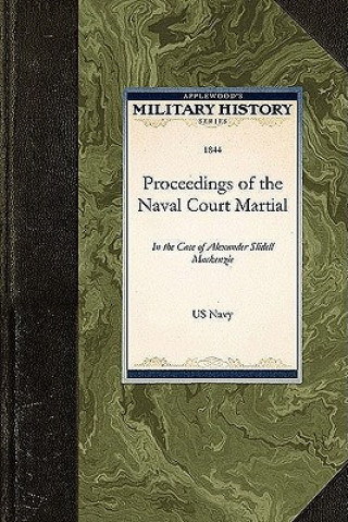 Könyv Proceedings of the Naval Court Martial: In the Case of Alexander Slidell MacKenzie United States Navy Department