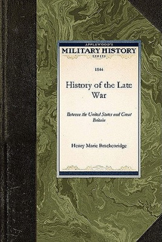 Книга History of the Late War: Between the United States and Great Britain Henry Marie Brackenridge