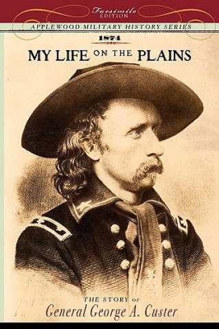 Carte My Life on the Plains: Personal Experiences with Indians George Armstrong Custer