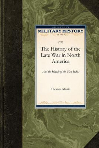 Książka The History of the Late War in North AME: And the Islands of the West-Indies Thomas Mante