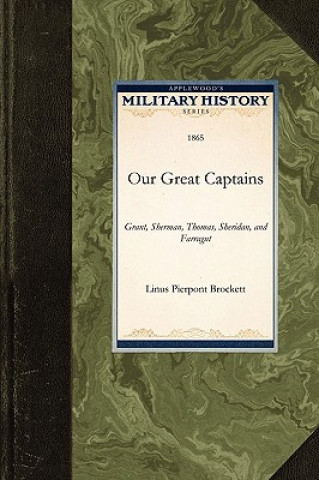 Kniha Our Great Captains: Grant, Sherman, Thomas, Sheridan, and Farragut Pierpont Brocke Linus Pierpont Brockett