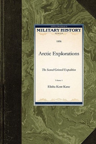 Książka Arctic Explorations: The Second Grinnell Expedition Kent Kane Elisha Kent Kane