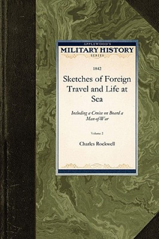 Carte Sketches of Foreign Travel & Life at Sea: Including a Cruise on Board a Man-Of-War Rockwell Charles Rockwell