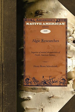 Carte Algic Researches V1: Comprising Inquiries Respecting the Mental Characteristics of the North American Indians. First Series. Indian Tales a Henry Rowe Schoolcraft
