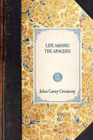 Carte Life Among the Apaches John C. Cremony