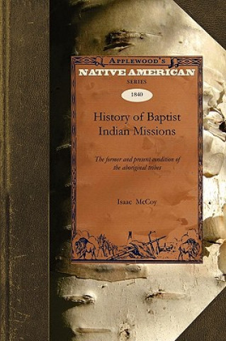 Carte History of Baptist Indian Missions: The Former and Present Condition of the Aboriginal Tribes McCoy Isaac McCoy