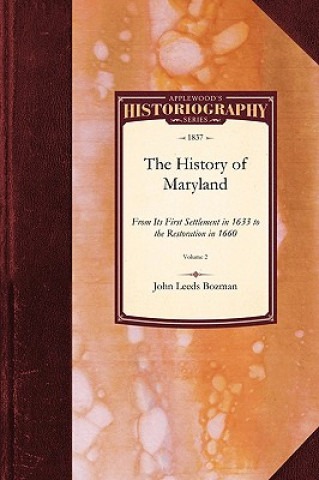 Knjiga History of Maryland: From Its First Settlement, in 1633, to the Restoration, in 1660; With a Copious Introduction, and Notes and Illustrati John Bozman