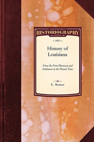 Kniha History of Louisiana: From Its First Discovery and Settlement to the Present Time Bunner E. Bunner