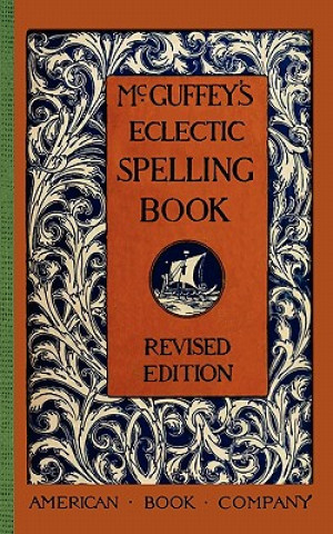 Könyv McGuffey's Eclectic Spelling Book William McGuffey