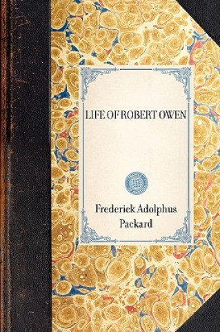 Kniha Life of Robert Owen Adolphus Pac Frederick Adolphus Packard