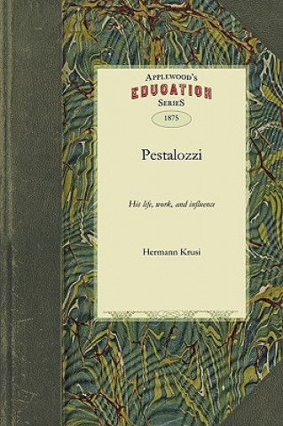 Kniha Pestalozzi: His Life, Work, and Influence Hermann Krusi