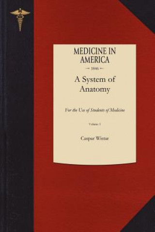 Könyv System of Anatomy V1: For the Use of Students of Medicine Caspar Wistar