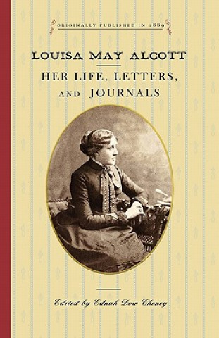Kniha Louisa May Alcott: Her Life, Letters, and Journals Louisa May Alcott