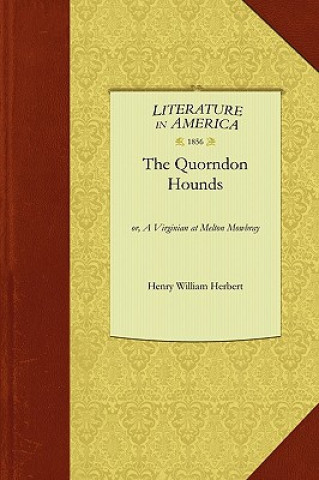 Knjiga Quorndon Hounds: Or, a Virginian at Melton Mowbray Henry Herbert