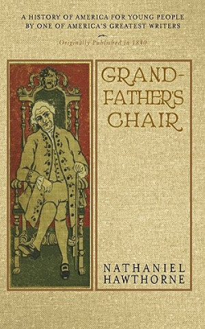 Carte Grandfather's Chair: A History for Youth Nathaniel Hawthorne