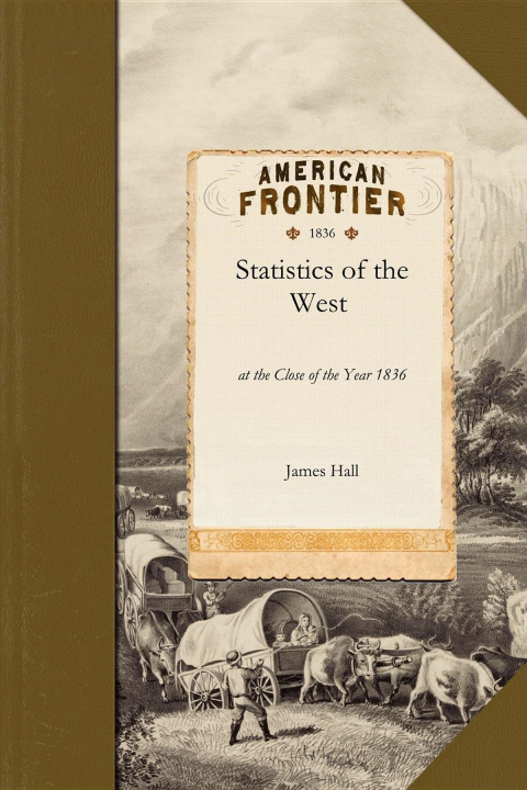 Carte Statistics of the West: At the Close of the Year 1836 James Hall