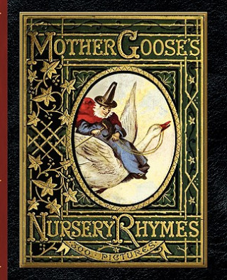Könyv Mother Goose's Nursery Rhymes: A Collection of Alphabets, Rhymes, Tales, and Jingles Walter Crane